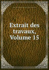 Extrait des travaux, Volume 15