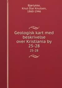 Geologisk kart med beskrivelse over Kristiania by. 25-28