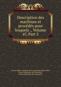 Description des machines et procedes pour lesquels ., Volume 47, Part 2