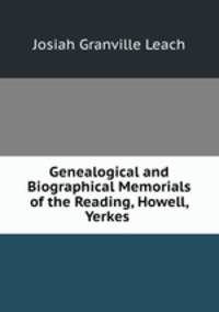 Genealogical and Biographical Memorials of the Reading, Howell, Yerkes .