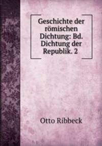 Geschichte der romischen Dichtung: Bd. Dichtung der Republik. 2 .