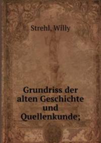 Grundriss der alten Geschichte und Quellenkunde;