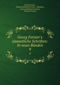 Georg Forster`s smmtliche Schriften: In neun Bnden. 9