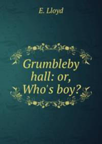 Grumbleby hall: or, Who