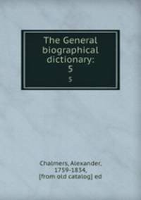 The General biographical dictionary:. 5