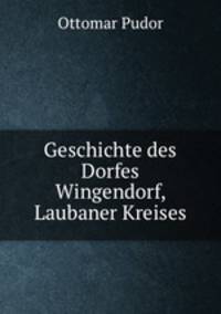 Geschichte des Dorfes Wingendorf. Laubaner Kreises