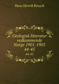 Geologisk litteratur vedkommende Norge 1901-1905. 44-45
