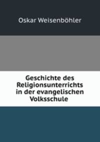 Geschichte des Religionsunterrichts in der evangelischen Volksschule .