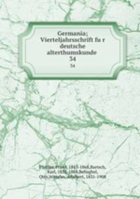 Germania; Vierteljahrsschrift fur deutsche alterthumskunde . 34