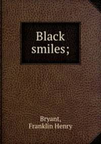 Black smiles;