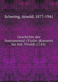 Geschichte des Instrumental-(Violin-)Konzerts bis Ant. Vivaldi (1743)