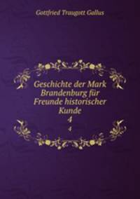 Geschichte der Mark Brandenburg fr Freunde historischer Kunde. 4