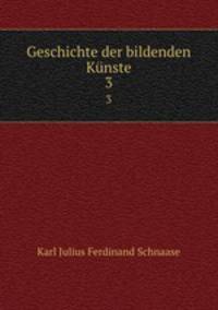 Geschichte der bildenden Knste. 3