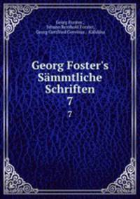 Georg Foster`s Smmtliche Schriften. 7
