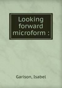 Looking forward microform :