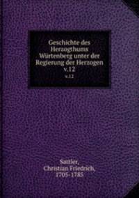 Geschichte des Herzogthums Wrtenberg unter der Regierung der Herzogen. v.12