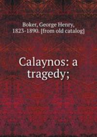 Calaynos: a tragedy;