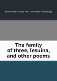 The family of three, Iesuina, and other poems