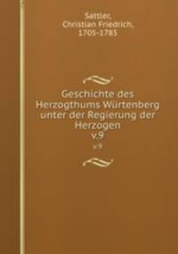 Geschichte des Herzogthums Wrtenberg unter der Regierung der Herzogen. v.9
