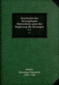 Geschichte des Herzogthums Wrtenberg unter der Regierung der Herzogen. v.7