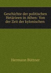 Geschichte der politischen Hetarieen in Athen: Von der Zeit der kylonischen .