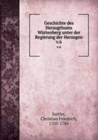 Geschichte des Herzogthums Wrtenberg unter der Regierung der Herzogen. v.6