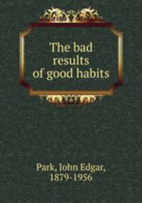 The bad results of good habits