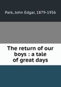 The return of our boys : a tale of great days