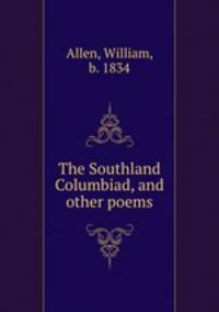 The Southland Columbiad, and other poems