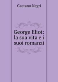 George Eliot: la sua vita e i suoi romanzi