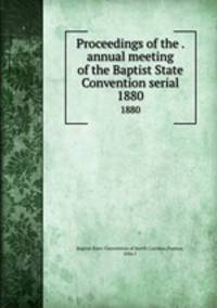 Proceedings of the . annual meeting of the Baptist State Convention serial. 1880