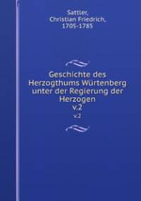Geschichte des Herzogthums Wrtenberg unter der Regierung der Herzogen. v.2