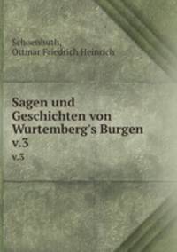 Sagen und Geschichten von Wurtemberg`s Burgen. v.3