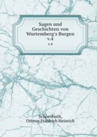 Sagen und Geschichten von Wurtemberg`s Burgen. v.4