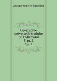 Geographie universelle traduite de l`Allemand. 3, pt. 2