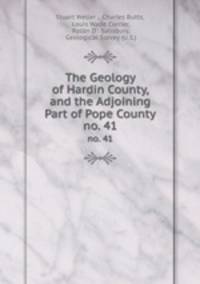 The Geology of Hardin County, and the Adjoining Part of Pope County. no. 41