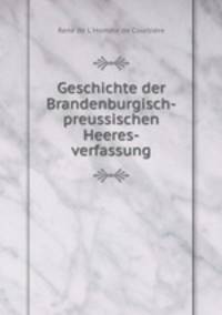 Geschichte der Brandenburgisch-preussischen Heeres-verfassung