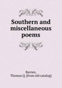 Southern and miscellaneous poems