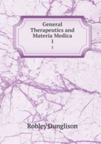 General Therapeutics and Materia Medica. 1