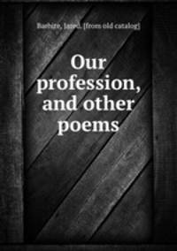 Our profession, and other poems
