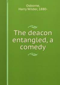 The deacon entangled, a comedy