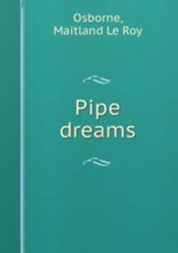 Pipe dreams