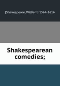 Shakespearean comedies;