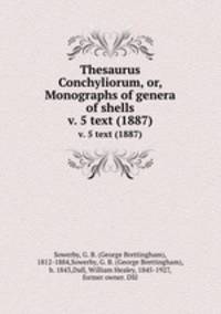 Thesaurus Conchyliorum, or, Monographs of genera of shells. v. 5 text (1887)
