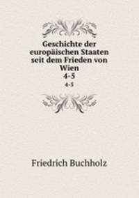 Geschichte der europischen Staaten seit dem Frieden von Wien. 4-5