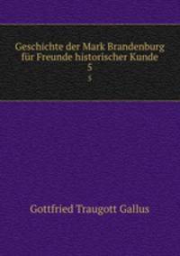 Geschichte der Mark Brandenburg fr Freunde historischer Kunde. 5