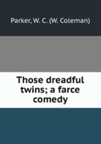 Those dreadful twins; a farce comedy