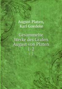 Gesammelte Werke des Grafen August von Platen. 1-2