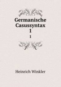 Germanische Casussyntax. 1