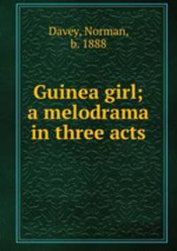 Guinea girl; a melodrama in three acts